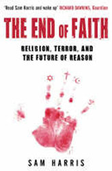 The End of Faith : Religion, Terror, and the Future of Reason