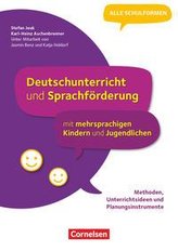 Deutschunterricht und Sprachförderung mit mehrsprachigen Kindern und Jugendlichen - Methoden, Unterrichtsideen und Planungsinstr