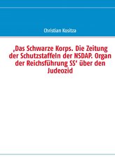 ,Das Schwarze Korps. Die Zeitung der Schutzstaffeln der NSDAP. Organ der Reichsführung SS\' über den Judeozid