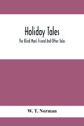 Holiday Tales; The Blind Man\'S Friend And Other Tales