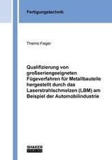 Qualifizierung von großseriengeeigneten Fügeverfahren für Metallbauteile hergestellt durch das Laserstrahlschmelzen (LBM) am Bei
