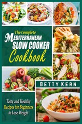 The Complete Mediterranean Diet Slow Cooker Cookbook