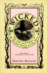 Wicked : The Life and Times of the Wicked Witch of the West