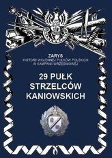29 Pułk Strzelców Kaniowskich. Zarys Historii...