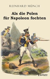Als die Polen für Napoleon fochten