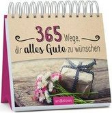 365 Wege, dir alles Gute zu wünschen (365 Wege)