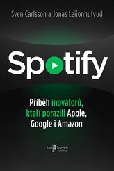 Spotify – Příběh inovátorů, kteří porazili Apple, Google i Amazon