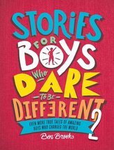 Stories for Boys Who Dare to Be Different 2: Even More True Tales of Amazing Boys Who Changed the World