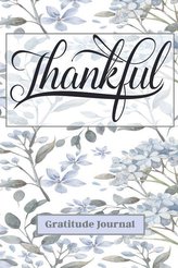 Thankful Gratitude Journal: Start Each Day with a Grateful Heart for a Healthy and Happy Life