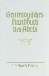 Genealogisches Handbuch des Adels. Enthaltend Fürstliche, Gräfliche, Freiherrliche, Adelige Häuser und Adelslexikon / Adelige Hä