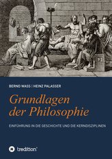 Grundlagen der Philosophie: Einführung in die Geschichte und die Kerndisziplinen