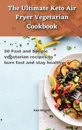 The Ultimate Keto Air Fryer Vegetarian Cookbook