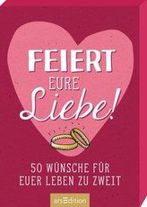 Feiert eure Liebe! 50 Wünsche für euer Leben zu zweit