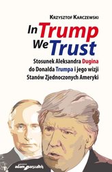 In Trump We Trust. Stosunek Aleksandra Dugina...