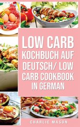 Low Carb Kochbuch Auf Deutsch/ Low Carb Cookbook In German