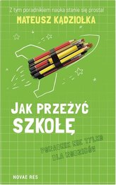 Jak przeżyć szkołę.Poradnik nie tylko dla rodziców