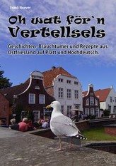 Oh wat för Vertellsels: Geschichten, Rezepte aus Ostfriesland auf Platt und Hochdeutsch.