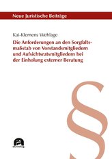 Die Anforderungen an den Sorgfaltsmaßstab von Vorstandsmitgliedern und Aufsichtsratsmitgliedern bei der Einholung externer Berat