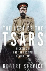 The Last of the Tsars : Nicholas II and the Russian Revolution