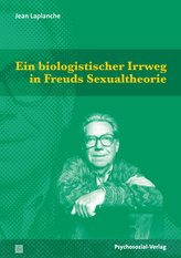 Ein biologistischer Irrweg in Freuds Sexualtheorie