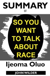 Summary Of So You Want to Talk About Race