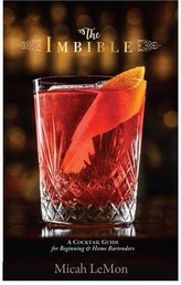 The Imbible: A Cocktail Guide for Beginning and Home Bartenders