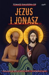 Jezus i Jonasz. Rekolekcje dla przekornych i..