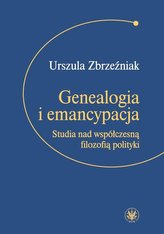 Genealogia i emancypacja. Studia nad współczesną..