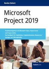 Microsoft Project 2019: Projektmanagement mit Microsoft Project, Project Server und Project Online. Das Handbuch für Projektleit