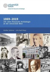 1869-2019. 150 Jahre Klassische Archäologie an der Universität Wien