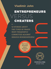 Entrepreneurs versus Cheaters - 52 Stories About the Types of Fraud Most Frequently Committed Against Serious Businesspeople