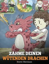Zähme deinen wütenden Drachen: (Train Your Angry Dragon) Eine süße Kindergeschichte über Gefühle und Wutbeherrschung.