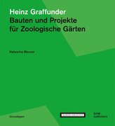 Heinz Graffunder. Bauten und Projekte für Zoologische Gärten