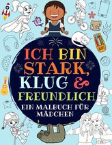 Ich bin stark, klug & freundlich: Ein malbuch für mädchen