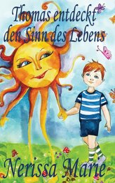 Thomas entdeckt den Sinn des Lebens (Kinderbuch über ein Leben Zweck, kinderbücher, kindergeschichten, jugendbücher, kinder buch
