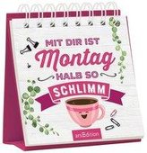 Mit dir ist Montag halb so schlimm