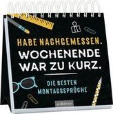 Habe nachgemessen. Wochenende war zu kurz. Die besten Montagssprüche