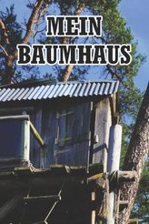 Mein Baumhaus: Punktiertes Notizbuch Mit 120 Seiten Zum Festhalten Für Alle Notizen, Termine, Skizzen Bezüglich Dem Baumhausproj