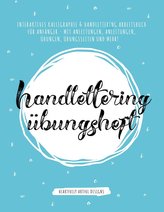 Handlettering Übungsheft: Interaktives Kalligraphie & Handlettering Arbeitsbuch für Anfänger - mit Anleitungen, Anleitungen, Übu