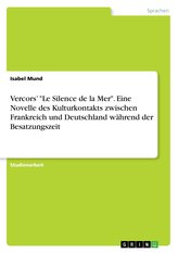 Vercors\' \"Le Silence de la Mer\". Eine Novelle des Kulturkontakts zwischen Frankreich und Deutschland während der Besatzungszeit