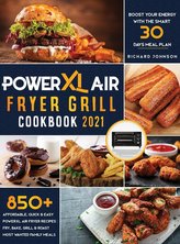PowerXL Air Fryer Grill Cookbook 2021: 850+ Affordable, Quick & Easy PowerXL Air Fryer Recipes - Fry, Bake, Grill & Roast Most W