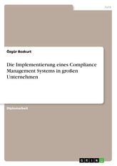 Die Implementierung eines Compliance Management Systems in großen Unternehmen