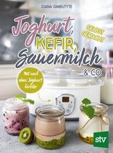 Joghurt, Kefir, Sauermilch & Co selbst gemacht