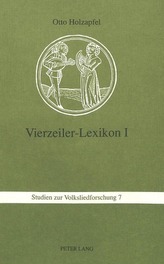 Vierzeiler-Lexikon. I: Schnaderhuepfel, Gesaetzle, Gestanzeln, Rappeditzle, Neck-, Spott-, Tanzverse Und Verwandte Formen Aus Mu