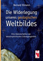 Die Widerlegung unseres geologischen Weltbildes