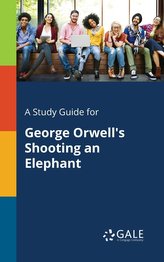 A Study Guide for George Orwell\'s Shooting an Elephant