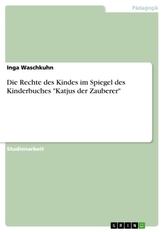 Die Rechte des Kindes im Spiegel des Kinderbuches \"Katjus der Zauberer\"