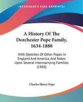 A History Of The Dorchester Pope Family, 1634-1888