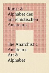 Kunst & Alphabet des anarchistischen Amateurs / The Anarchistic Amateur\'s Art & Alphabet