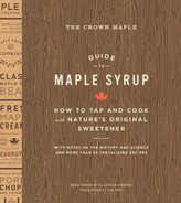 The Crown Maple Guide to Maple Syrup: How to Tap and Cook with Nature\'s Original Sweetener